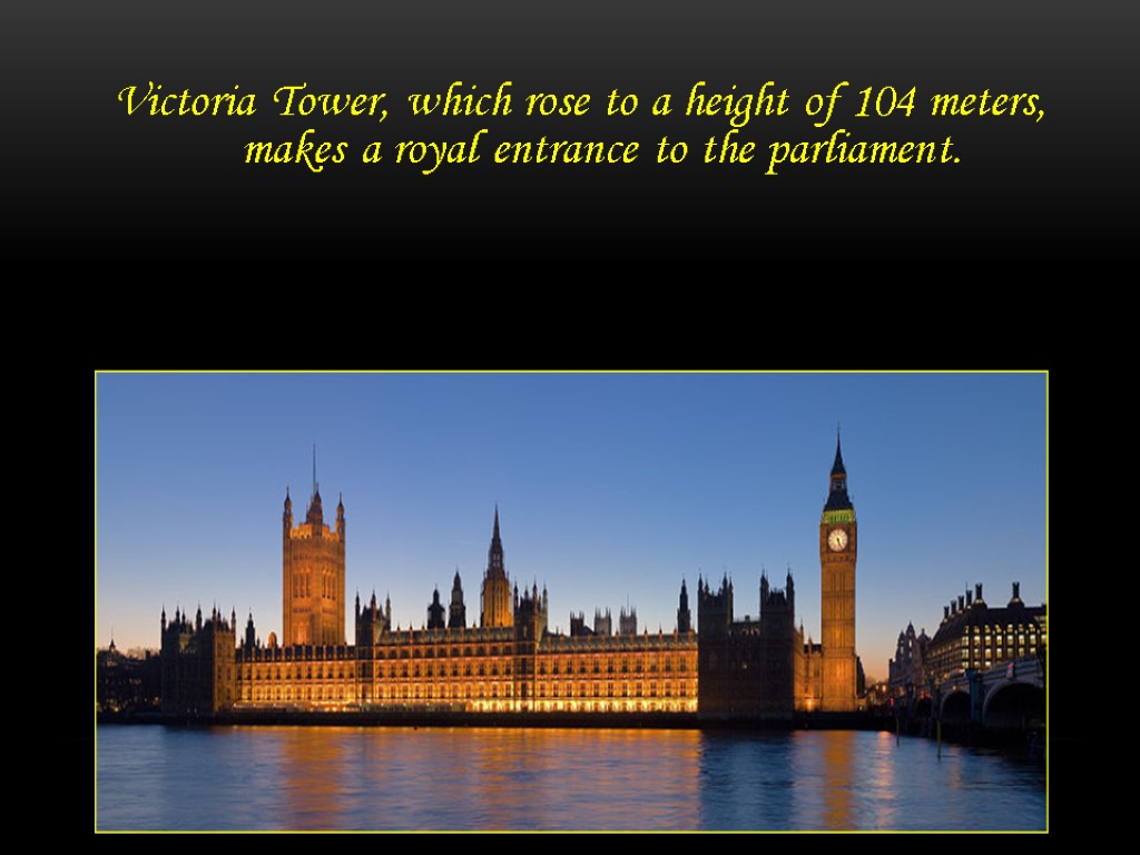Victoria Tower, which rose to a height of 104 meters, makes a royal entrance